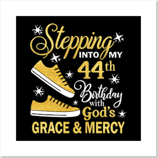 Stepping Into My 44th Birthday With God's Grace & Mercy Bday Posters and Art